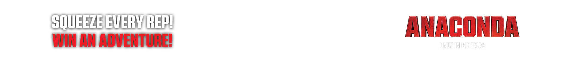 Squeeze Every Rep! Win an Adventure! Anaconda - Only in Cinemas