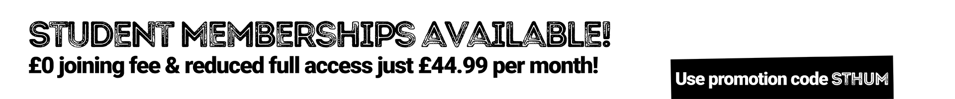 Student membership available! £0 joining fee and reduced full access. Use promotion code.